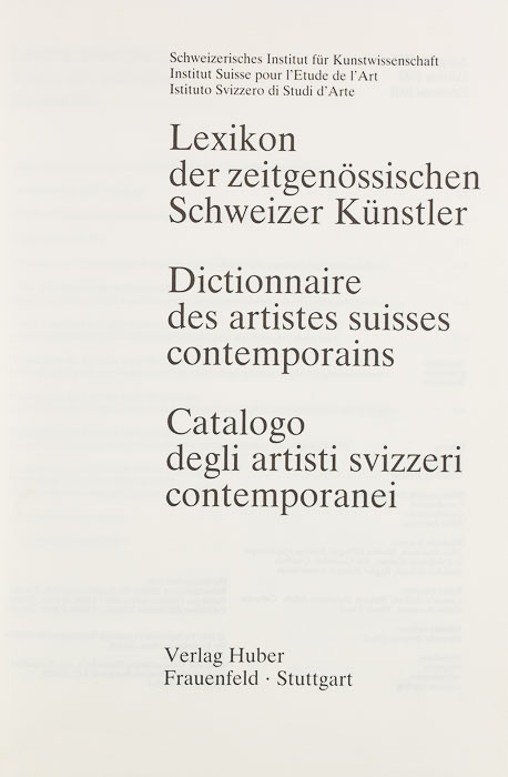 Lexikon der zeitgenössischen Schweizer Künstler Dictionnaire des artistes suisses contemporains  Catalogo degli artisti svizzeri contemporanei Lexikon der zeitgenössischen Schweizer Künstler